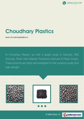 09953352199
A Member of
Choudhary Plastics
www.choudharyplastics.in
PP Granules ABS Granules Polystyrene Granules Plastic Granules Milky White Granules Styrene
Granules Propylene Granules Red Granules Plastic Scraps Plastic Raw Material PP
Granules ABS Granules Polystyrene Granules Plastic Granules Milky White Granules Styrene
Granules Propylene Granules Red Granules Plastic Scraps Plastic Raw Material PP
Granules ABS Granules Polystyrene Granules Plastic Granules Milky White Granules Styrene
Granules Propylene Granules Red Granules Plastic Scraps Plastic Raw Material PP
Granules ABS Granules Polystyrene Granules Plastic Granules Milky White Granules Styrene
Granules Propylene Granules Red Granules Plastic Scraps Plastic Raw Material PP
Granules ABS Granules Polystyrene Granules Plastic Granules Milky White Granules Styrene
Granules Propylene Granules Red Granules Plastic Scraps Plastic Raw Material PP
Granules ABS Granules Polystyrene Granules Plastic Granules Milky White Granules Styrene
Granules Propylene Granules Red Granules Plastic Scraps Plastic Raw Material PP
Granules ABS Granules Polystyrene Granules Plastic Granules Milky White Granules Styrene
Granules Propylene Granules Red Granules Plastic Scraps Plastic Raw Material PP
Granules ABS Granules Polystyrene Granules Plastic Granules Milky White Granules Styrene
Granules Propylene Granules Red Granules Plastic Scraps Plastic Raw Material PP
Granules ABS Granules Polystyrene Granules Plastic Granules Milky White Granules Styrene
Granules Propylene Granules Red Granules Plastic Scraps Plastic Raw Material PP
Granules ABS Granules Polystyrene Granules Plastic Granules Milky White Granules Styrene
At Choudhary Plastics, we offer a quality range of Granules, ABS
Granules, Plastic Raw Material, Polystyrene Granules & Plastic Scraps.
These products are highly acknowledged for their supreme quality and
high strength.
 