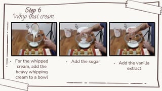 Step 6
Whip that cream
• For the whipped
cream, add the
heavy whipping
cream to a bowl
• Add the sugar
Mercury
• Add the vanilla
extract
 
