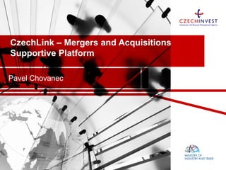 CzechLink – Mergers and Acquisitions
Supportive Platform
Pavel Chovanec
 