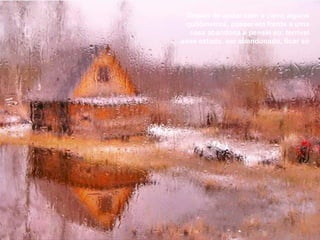 Depois de andar com o carro alguns quilômetros, passei em frente a uma casa abandona e pensei eu: terrível esse estado. ser abandonado, ficar só.  