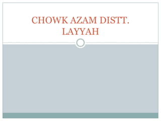 CHOWK AZAM DISTT.
LAYYAH

 
