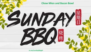 m.me/sundaybbqph
Chow Mien and Bacon Bowl
 