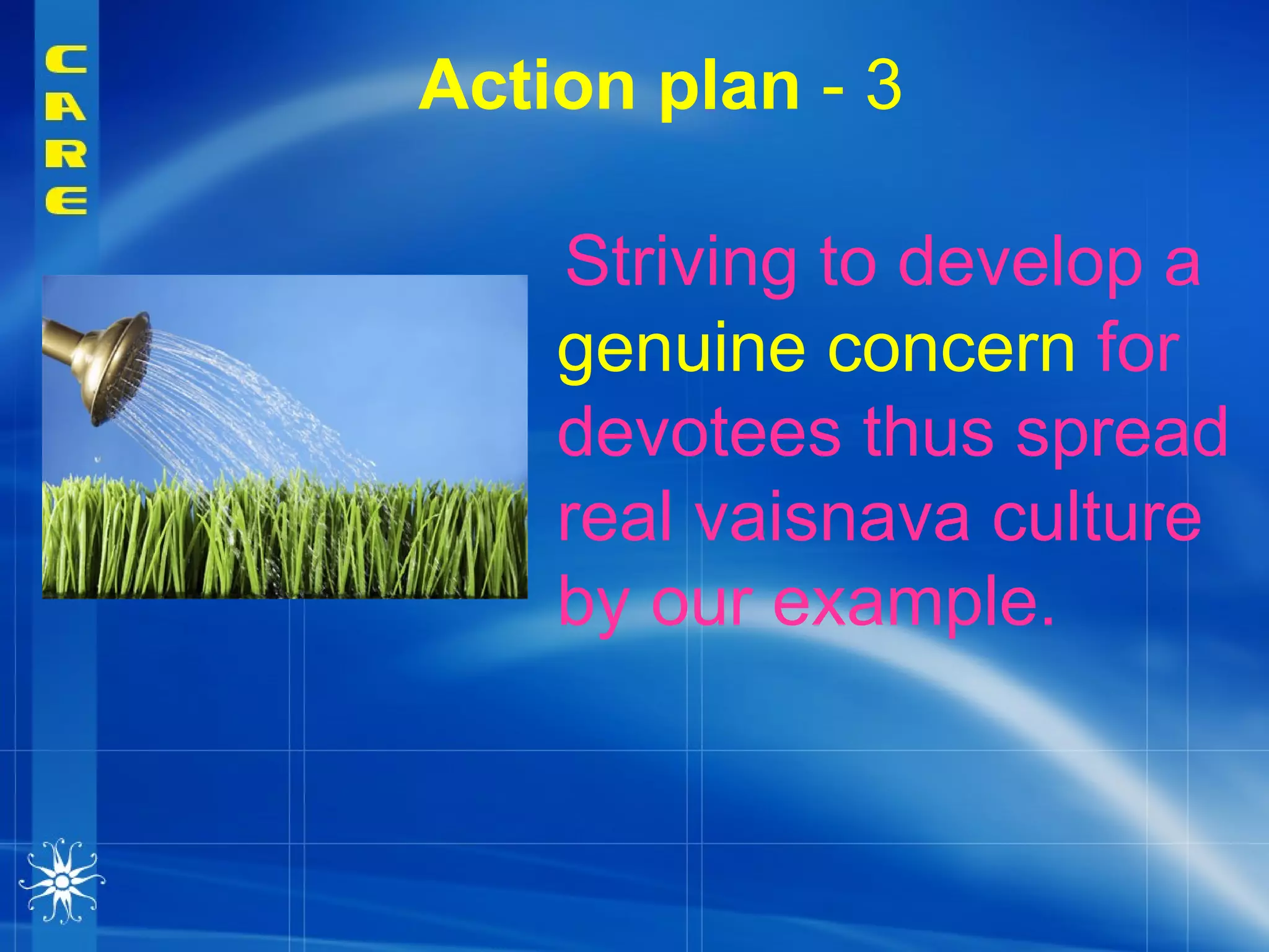 Action plan  - 3 Striving to develop a genuine concern  for devotees thus spread real vaisnava culture by our example. 
