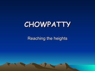 CHOWPATTY Reaching the heights 