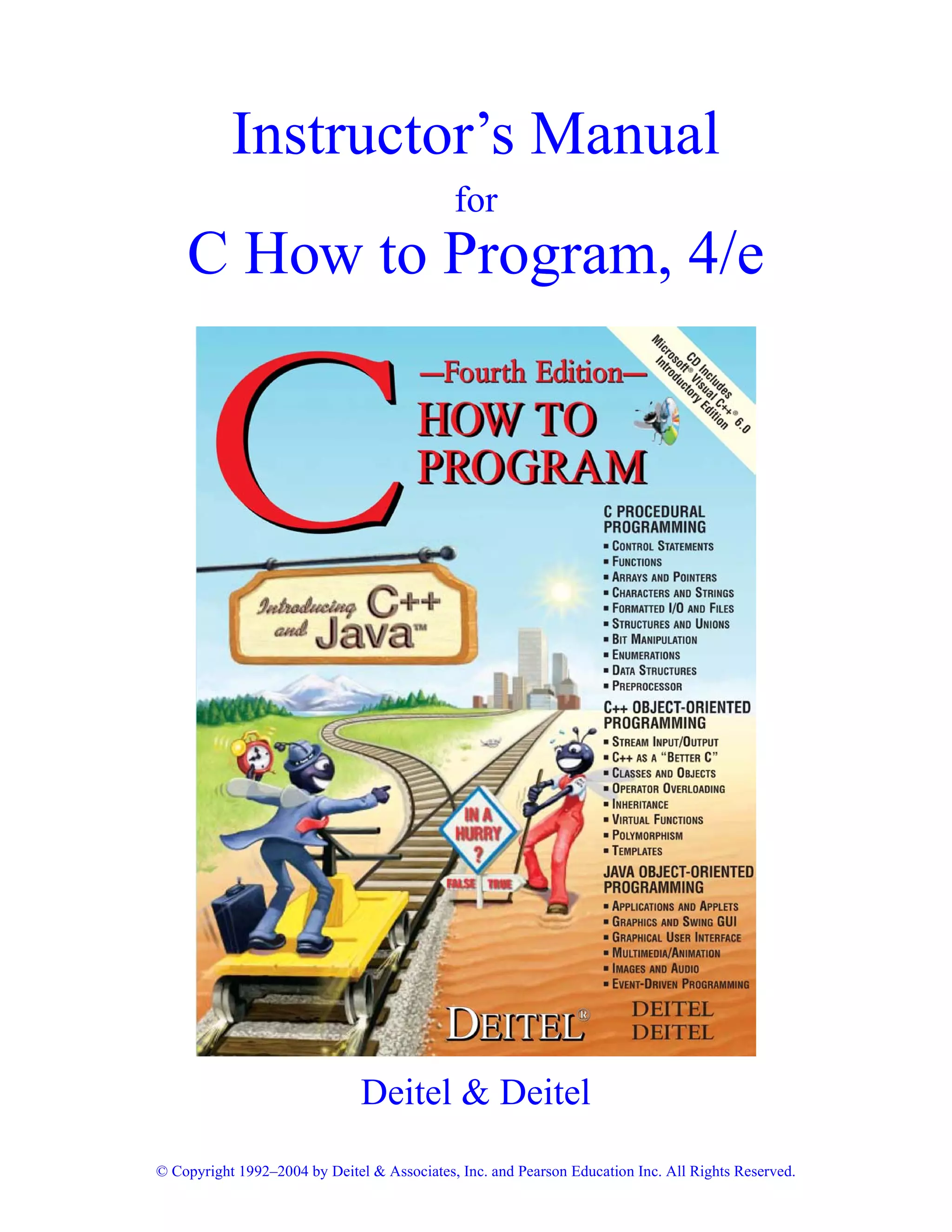 © Copyright 1992–2004 by Deitel & Associates, Inc. and Pearson Education Inc. All Rights Reserved.
Instructor’s Manual
for
C How to Program, 4/e
Deitel & Deitel
 