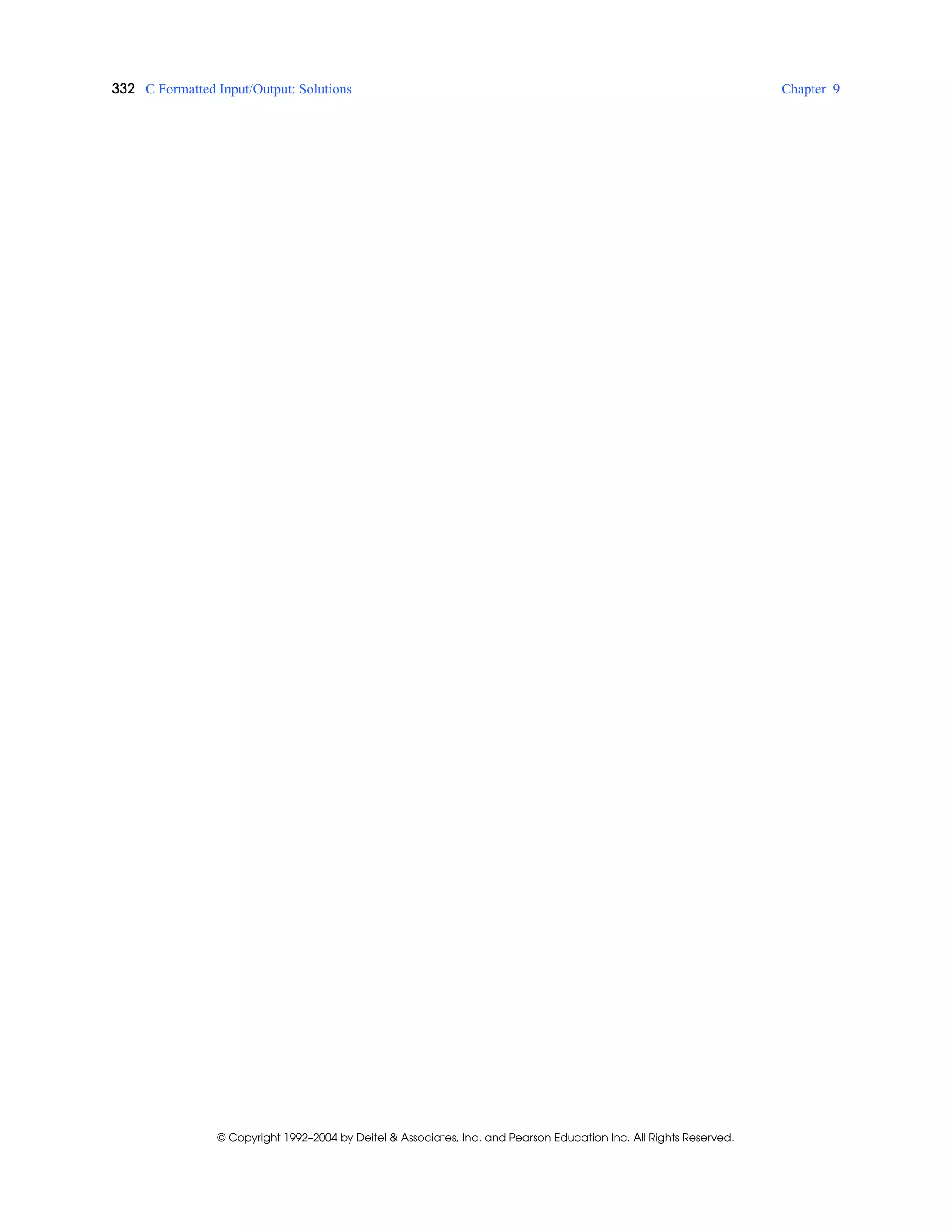 332 C Formatted Input/Output: Solutions Chapter 9
© Copyright 1992–2004 by Deitel & Associates, Inc. and Pearson Education Inc. All Rights Reserved.
 