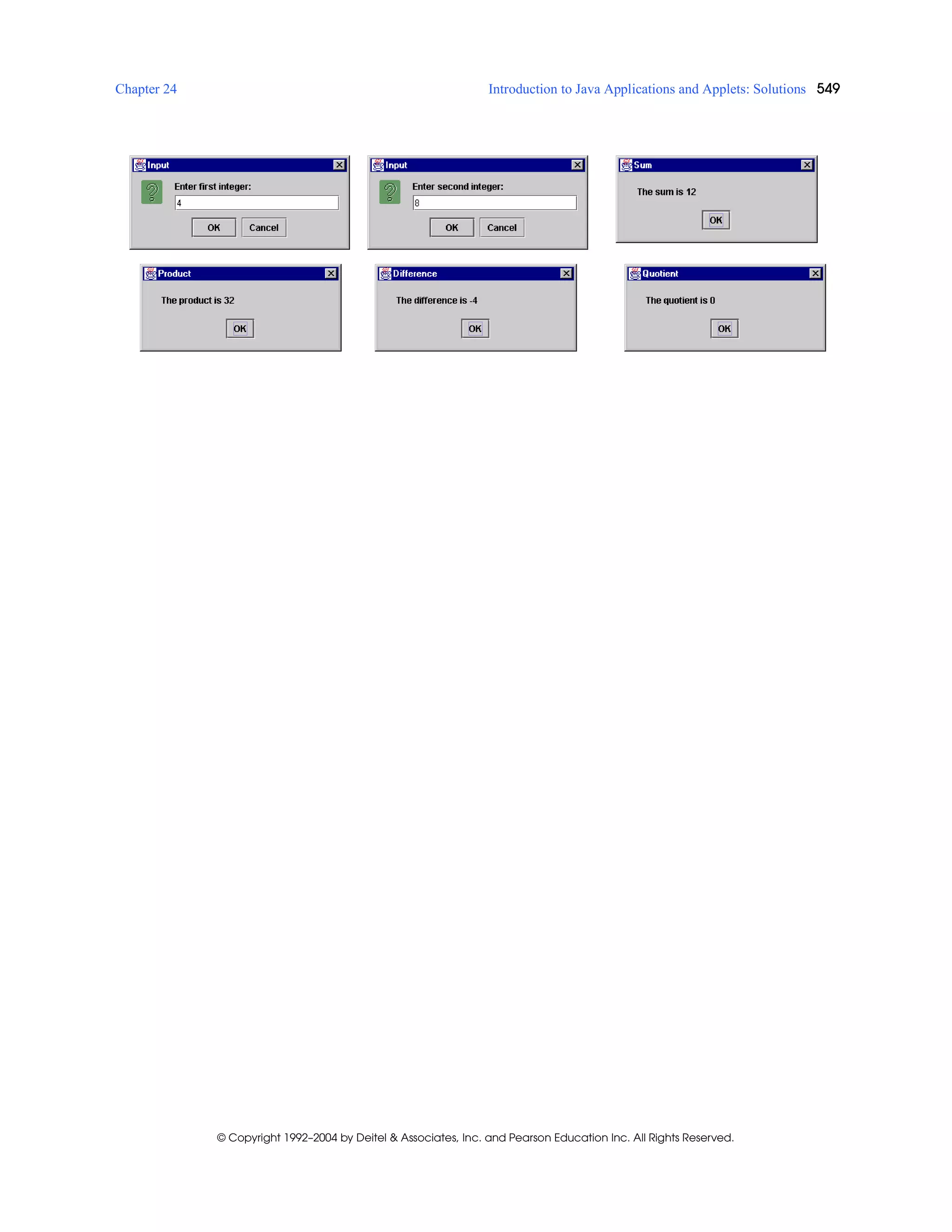 Chapter 24 Introduction to Java Applications and Applets: Solutions 549
© Copyright 1992–2004 by Deitel & Associates, Inc. and Pearson Education Inc. All Rights Reserved.
 