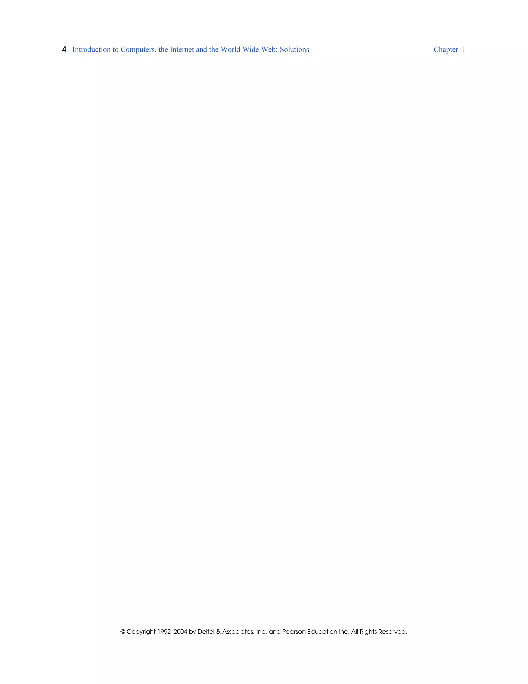 4 Introduction to Computers, the Internet and the World Wide Web: Solutions Chapter 1
© Copyright 1992–2004 by Deitel & Associates, Inc. and Pearson Education Inc. All Rights Reserved.
 