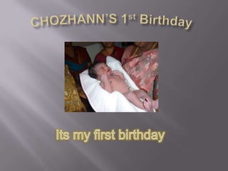 CHOZHANN’S 1st Birthday Its my first birthday 