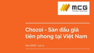 Chozoi - Sàn đấu giá
tiên phong tại Việt Nam
Nov/2020 - Loc Lv
 