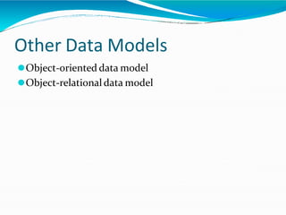 Other Data Models
⚫Object-oriented data model
⚫Object-relational data model
 