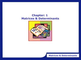 Matrices & Determinants
Chapter: 1
Matrices & Determinants
 