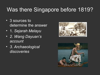 Was there Singapore before 1819? ,[object Object],[object Object],[object Object],[object Object]
