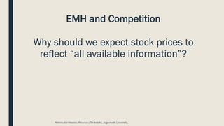 EMH and Competition
Why should we expect stock prices to
reflect “all available information”?
Mahmudul Hassan, Finance (7th batch), Jagannath University.
 