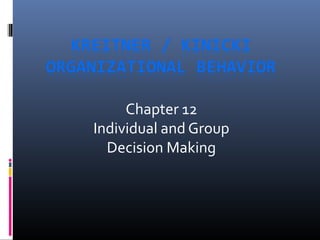 Chapter 12
Individual and Group
  Decision Making
 