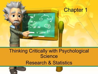 Thinking Critically with Psychological
Science
Research & Statistics
Chapter 1
 