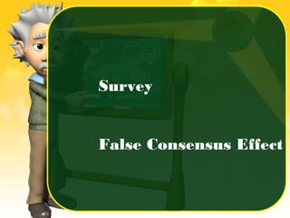 Survey
False Consensus Effect
 