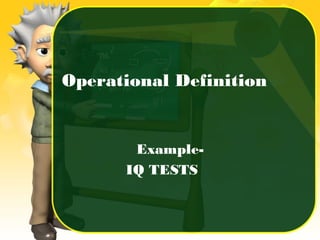Operational Definition
Example-
IQ TESTS
 