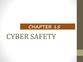 CYBER SAFETY
CHAPTER 15
 