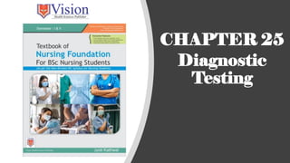 CHAPTER 25
Diagnostic
Testing
 