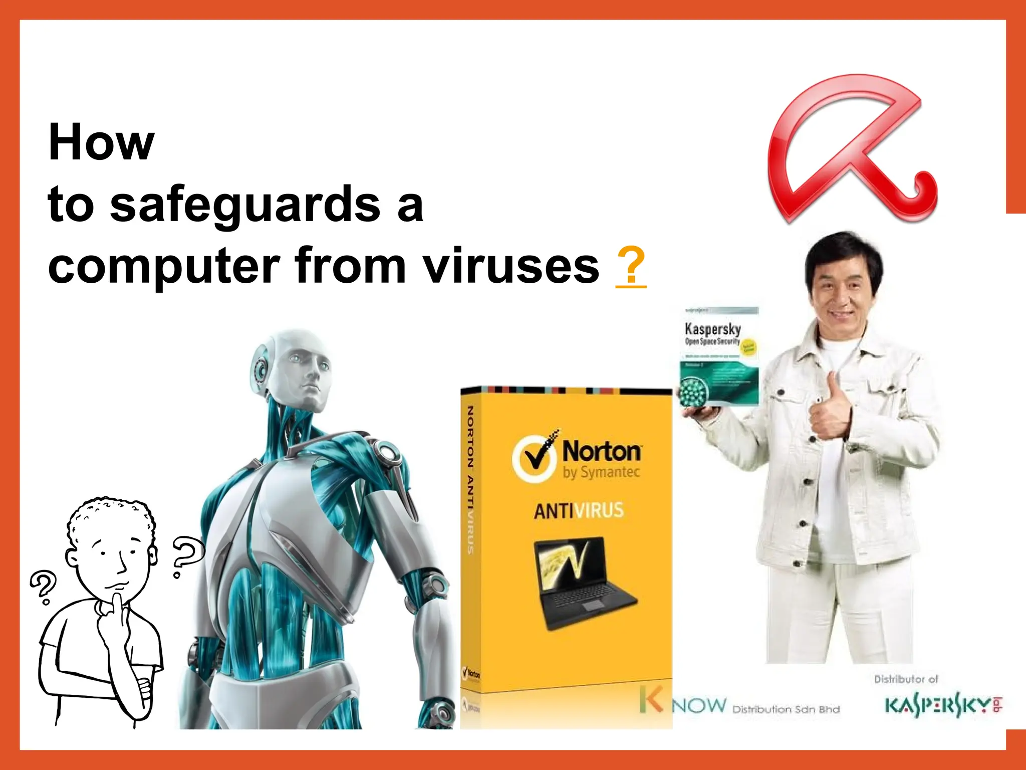 How
to safeguards a
computer from viruses ?
 