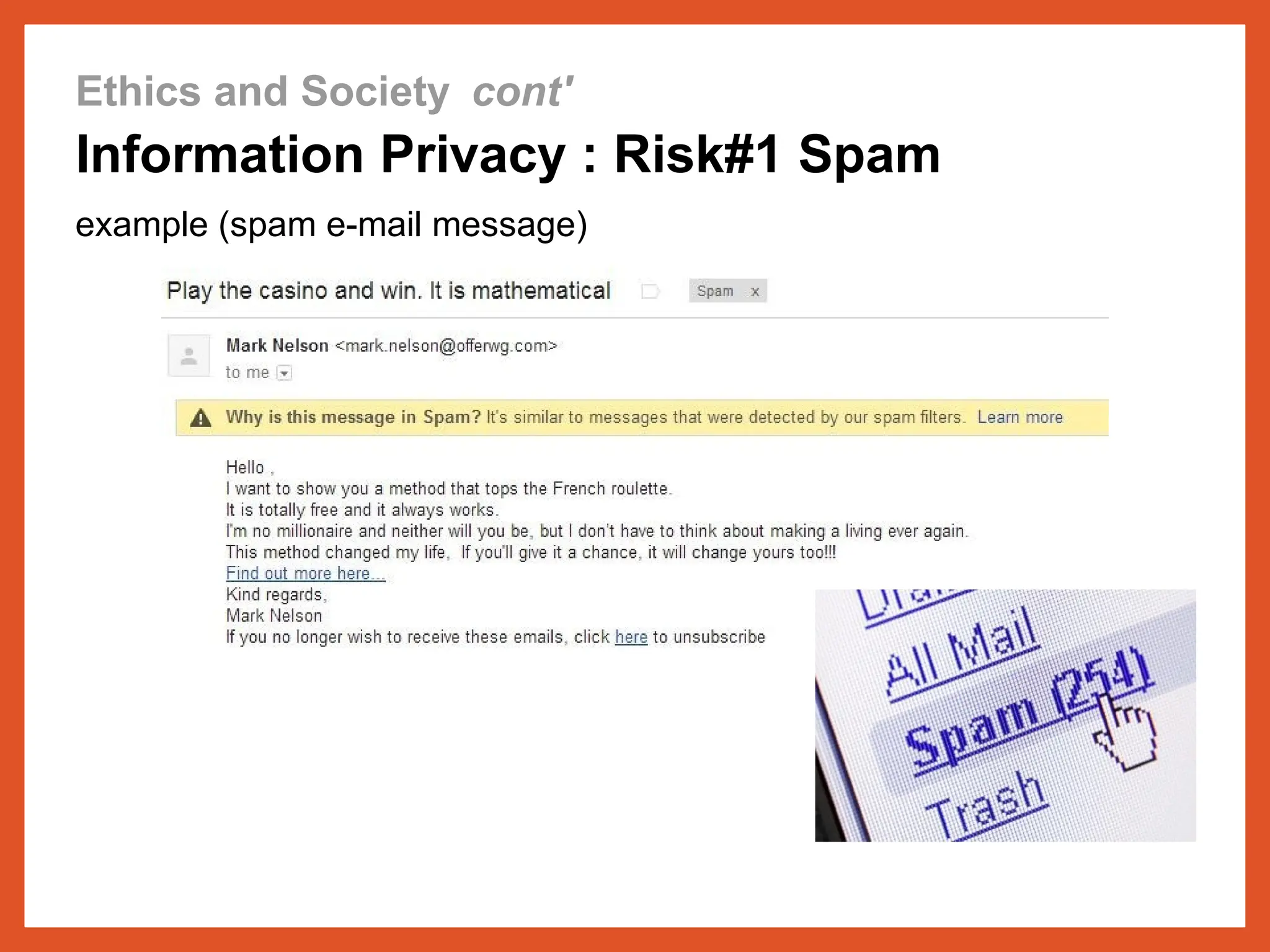 Ethics and Society cont'
Information Privacy : Risk#1 Spam
example (spam e-mail message)
 