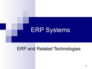 1
ERP Systems
ERP and Related Technologies
 