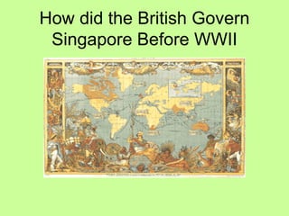 How did the British Govern Singapore Before WWII 