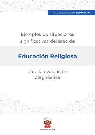 Ejemplos de situaciones
significativas del área de
para la evaluación
diagnóstica
Educación Religiosa
NIVEL DE EDUCACIÓN SECUNDARIA
 