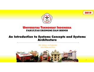 An Introduction to Systems Concepts and Systems
Architecture
UNIVERSITAS TEKNOKRAT INDONESIA
FAKULTAS EKONOMI DAN BISNIS
20192019
5th Edition, Irv Englander
John Wiley and Sons
16
 