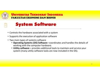 System Software
• Controls the hardware associated with a system
• Supports the execution of application software
• Two main types of systems software
• Operating Systems (OS) Software –coordinates and handles the details of
working with the computer hardware.
• Utility software – provides additional tools to maintain and service your
system (many utility software tasks are now included in the OS).
60
 