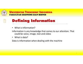 Defining Information
• What is Information?
Information is any knowledge that comes to our attention. That
could be voice, image, text and video
• What is data?
Data is information when dealing with the machine
7
 