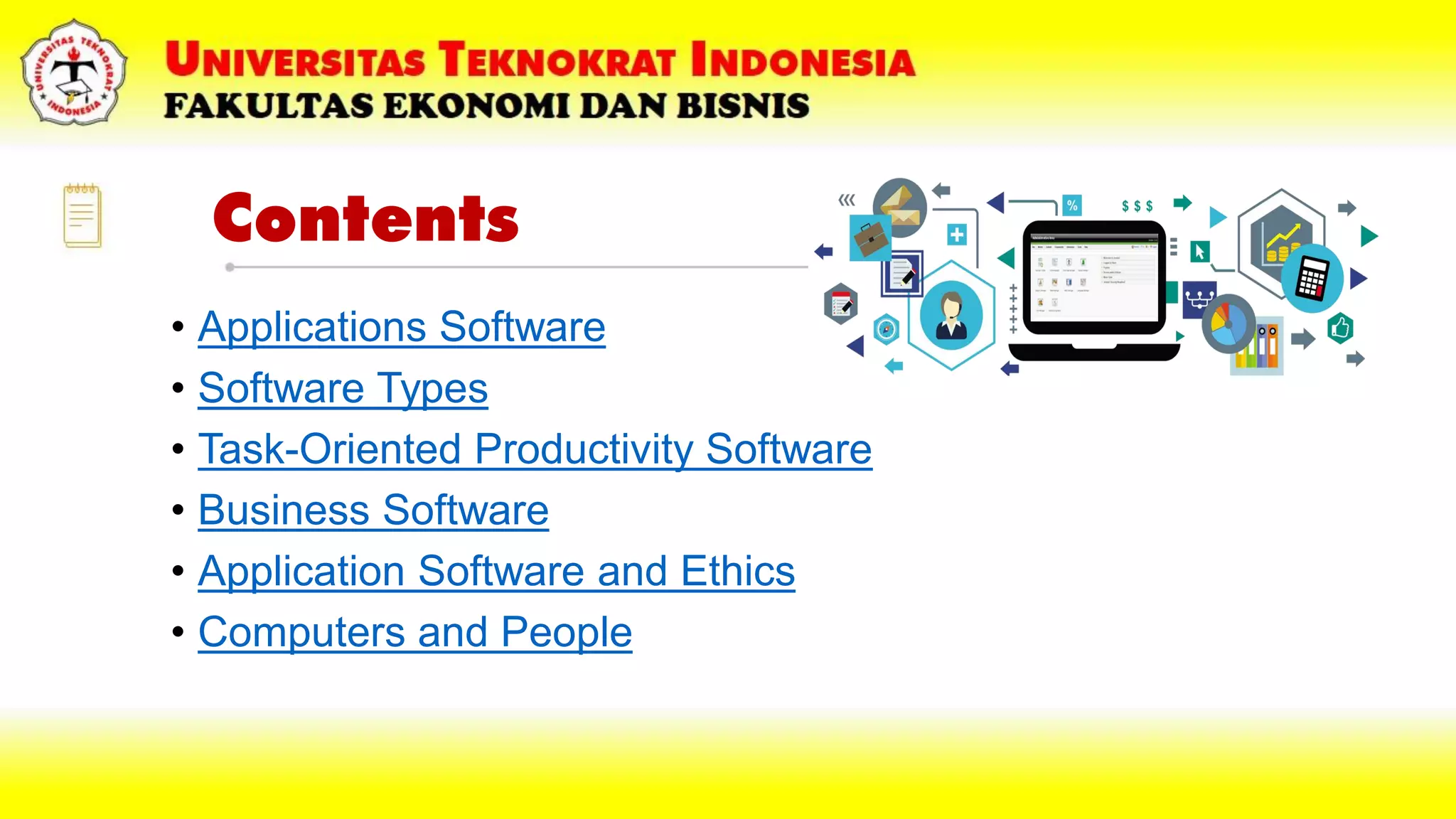 Contents
• Applications Software
• Software Types
• Task-Oriented Productivity Software
• Business Software
• Application Software and Ethics
• Computers and People
 