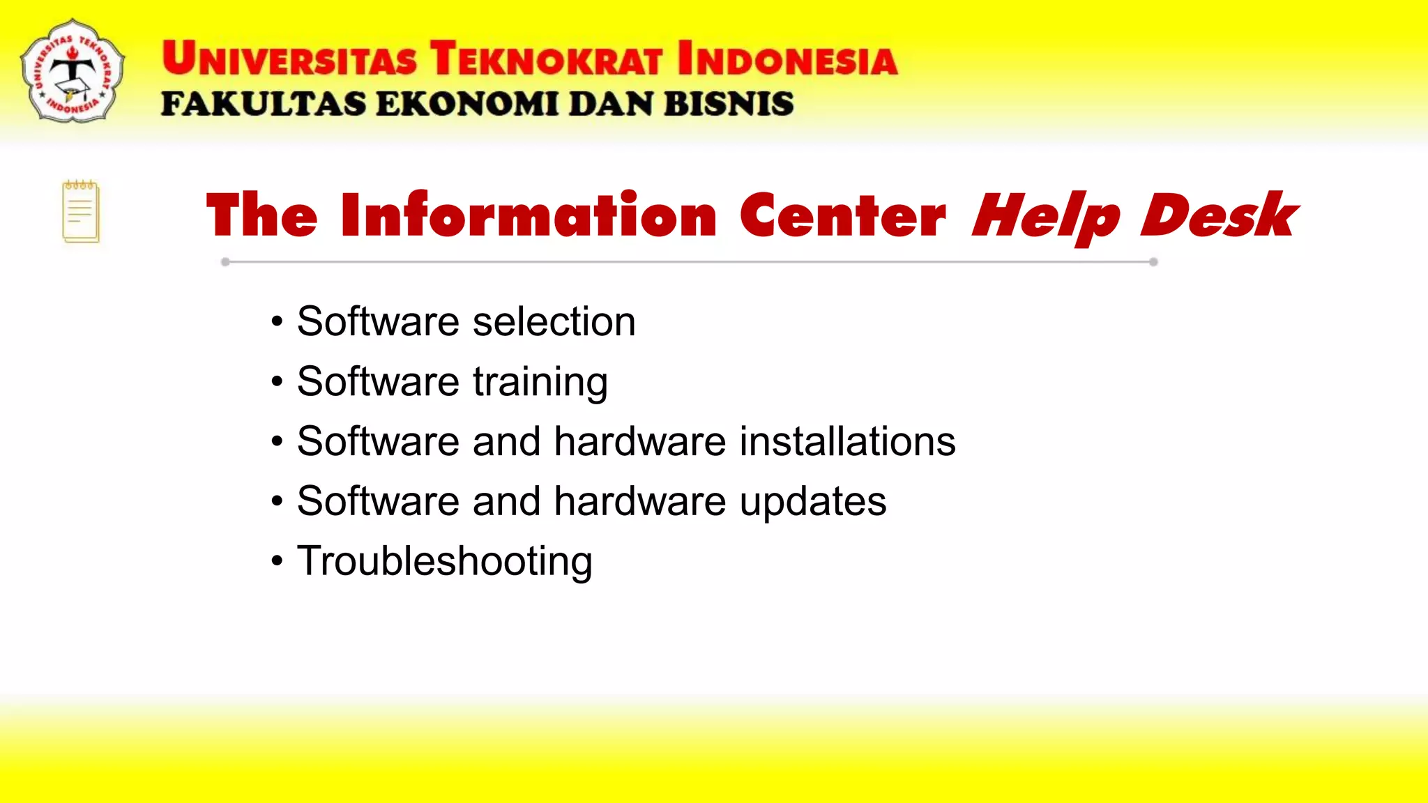 The Information Center Help Desk
• Software selection
• Software training
• Software and hardware installations
• Software and hardware updates
• Troubleshooting
 
