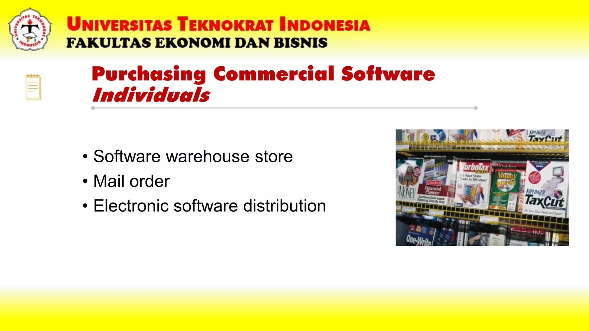 Purchasing Commercial Software
Individuals
• Software warehouse store
• Mail order
• Electronic software distribution
 