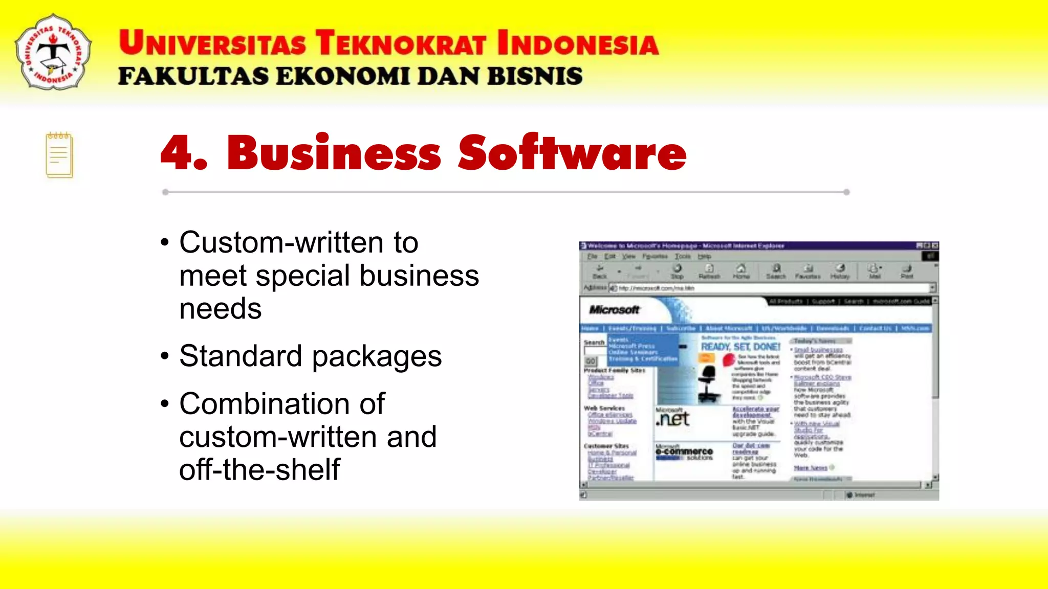 4. Business Software
• Custom-written to
meet special business
needs
• Standard packages
• Combination of
custom-written and
off-the-shelf
 