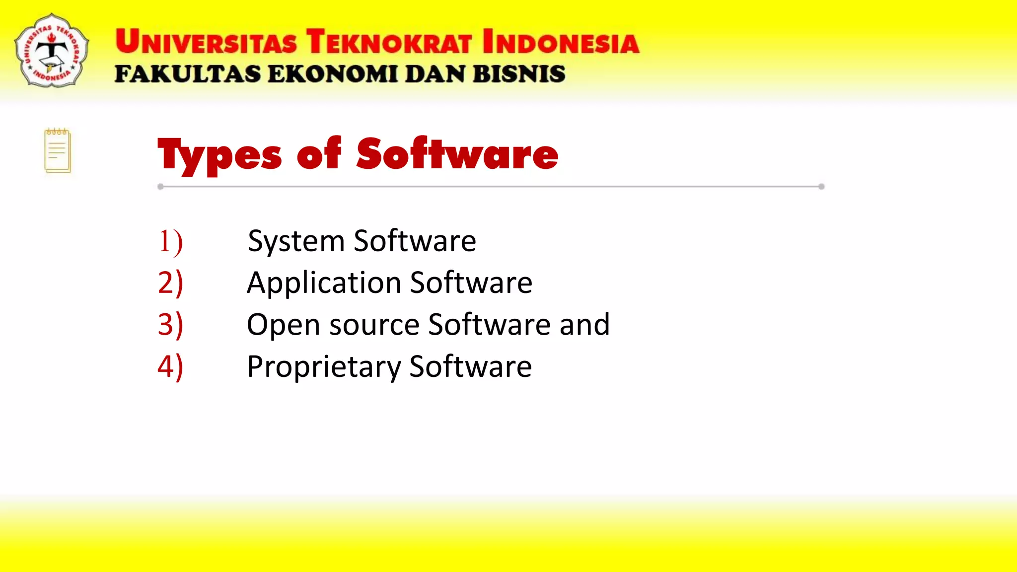 Types of Software
1) System Software
2) Application Software
3) Open source Software and
4) Proprietary Software
 