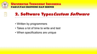 2. Software TypesCustom Software
• Written by programmers
• Takes a lot of time to write and test
• When specifications are unique
 