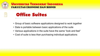 Office Suites
• Group of basic software applications designed to work together
• Data is portable between basic applications of the suite
• Various applications in the suite have the same “look and feel”
• Cost of suite is less than purchasing individual applications
 