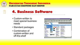 4. Business Software
• Custom-written to
meet special business
needs
• Standard packages
• Combination of
custom-written and
off-the-shelf
 
