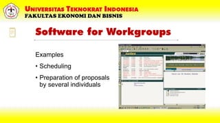 Software for Workgroups
Examples
• Scheduling
• Preparation of proposals
by several individuals
 