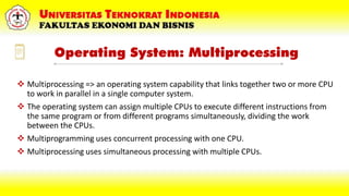 Operating System: Multiprocessing
 Multiprocessing => an operating system capability that links together two or more CPU
...
