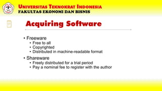 Acquiring Software
• Freeware
• Free to all
• Copyrighted
• Distributed in machine-readable format
• Shareware
• Freely di...