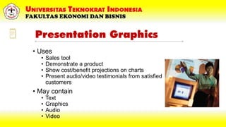 Presentation Graphics
• Uses
• Sales tool
• Demonstrate a product
• Show cost/benefit projections on charts
• Present audi...