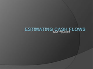 Estimating Cash Flows DCF Valuation 