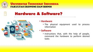 Hardware & Software?
• Hardware
• The physical equipment used to process
information
• Software
• Instructions that, with ...