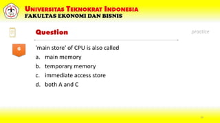 33
Question
'main store' of CPU is also called
a. main memory
b. temporary memory
c. immediate access store
d. both A and ...