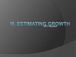 III. Estimating Growth DCF Valuation 