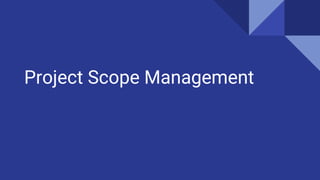 Project Scope Management
 
