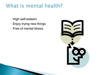 ◦ High self-esteem
◦ Enjoy trying new things
◦ Free of mental illness
 